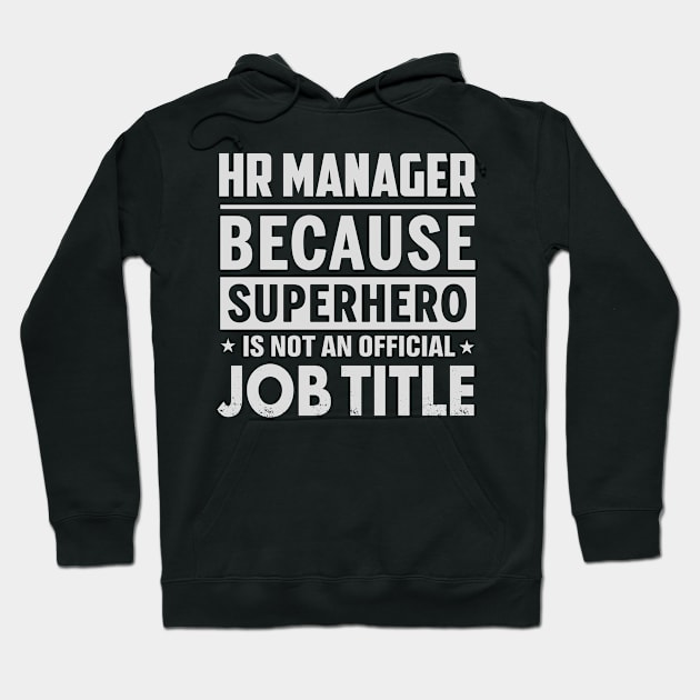 Hr Manager  Because Superhero Is Not An Official Job Title Hoodie by tadcoy